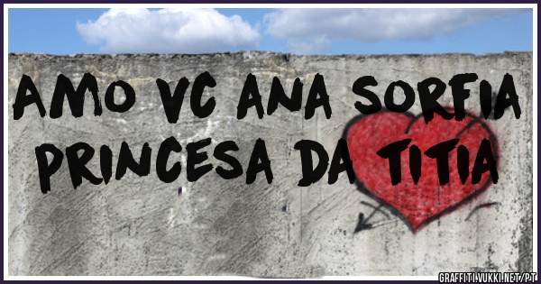 Amo vc ana sorfia princesa da titia