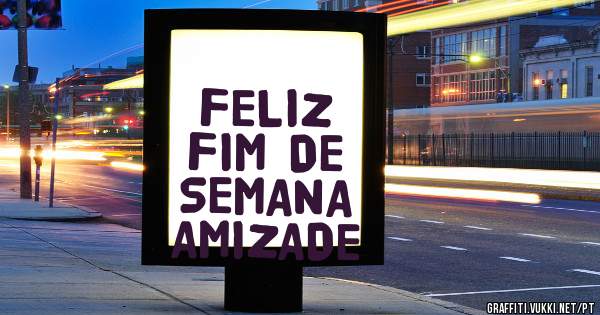 FELIZ FIM DE SEMANA AMIZADE 