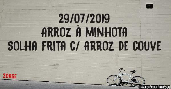 29/07/2019
Arroz à minhota
Solha frita c/ arroz de couve