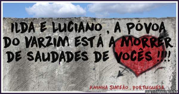 Ilda e Luciano , a Póvoa do Varzim está a morrer  de saudades de vocês !!!!