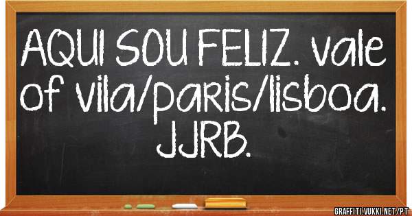 AQUI SOU FELIZ. vale of vila/paris/lisboa. JJRB. 
