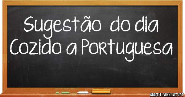 Sugestão  do dia
Cozido a Portuguesa