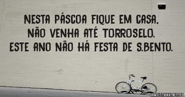 Nesta Páscoa fique em casa, não venha até TORROSELO. Este ano não há festa de S.Bento. 