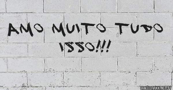  Amo muito tudo isso!!!