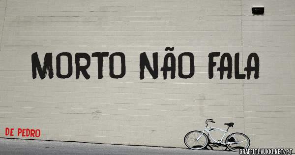 MORTO NÃO FALA
