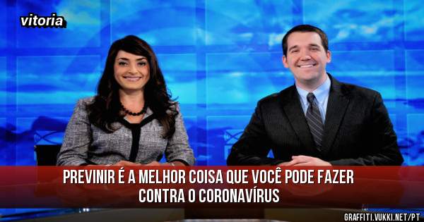 previnir é a melhor coisa que você pode fazer contra o coronavírus