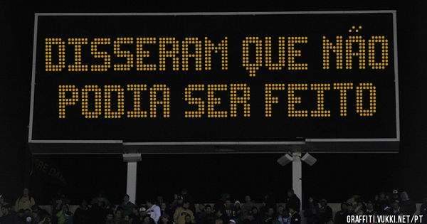 DISSERAM QUE NÃO PODIA SER FEITO