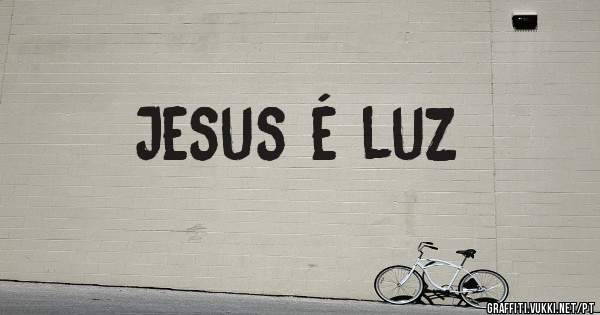 Jesus é luz 
