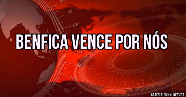 BENFICA VENCE POR NÓS 
