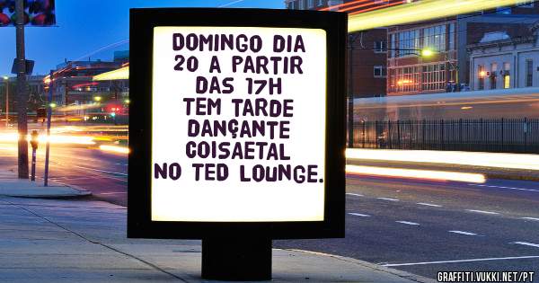 Domingo dia 20 a partir das 17h
Tem tarde dançante COISAeTAL
No TED Lounge.