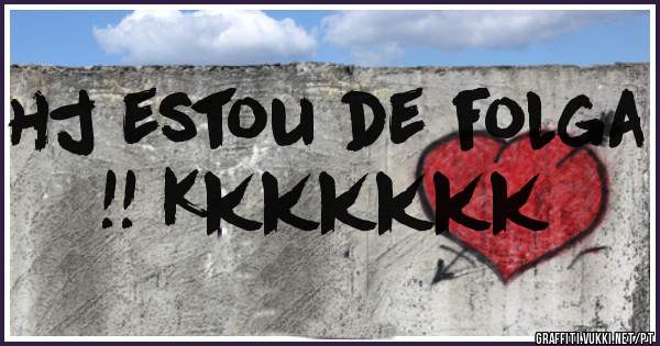 hj estou de folga !! Kkkkkkk