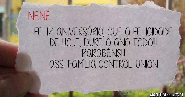 FELIZ ANIVERSÁRIO, QUE A FELICIDADE DE HOJE, DURE O ANO TODO!!! 
PARABÉNS!!!

ASS.: FAMÍLIA CONTROL UNION