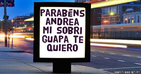 parabéns andrea mi sobri guapa te quiero