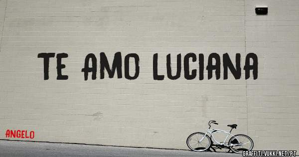 Te Amo Luciana