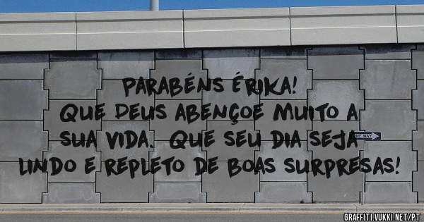 Parabéns Érika!
Que Deus abençoe muito a sua vida.  Que seu dia seja lindo e repleto de boas surpresas! 