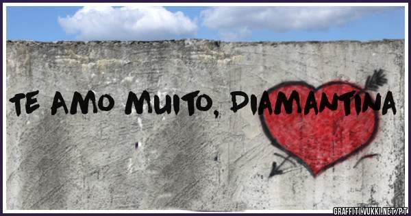 Te Amo muito, Diamantina 