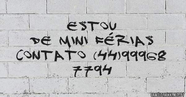                 Estou de Mini férias 
          Contato (44)99968 7794