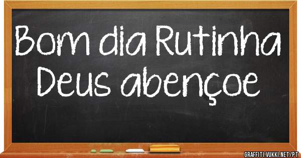 Bom dia Rutinha 
Deus abençoe 