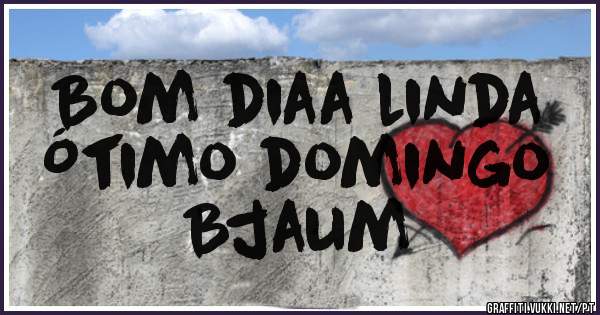 Bom diaa linda
Ótimo domingo
Bjaum