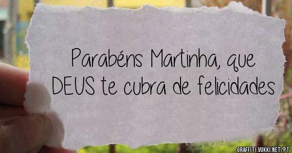 Parabéns Martinha, que DEUS te cubra de felicidades 