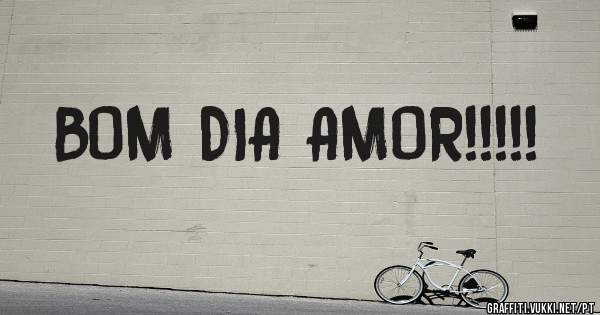 BOM DIA AMOR!!!!!
