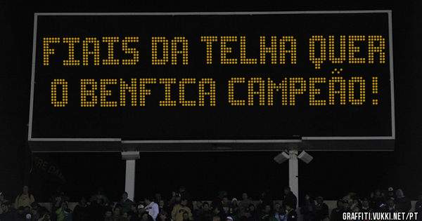 Fiais da Telha quer o Benfica campeão! 