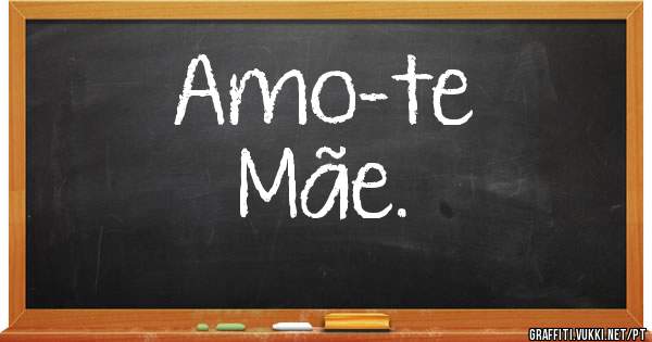 Amo-te 
Mãe.