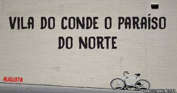 Vila do Conde o paraíso do norte