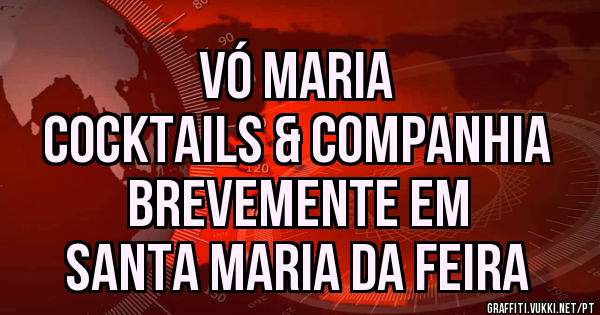 Vó Maria
Cocktails & Companhia
Brevemente em 
Santa Maria da Feira