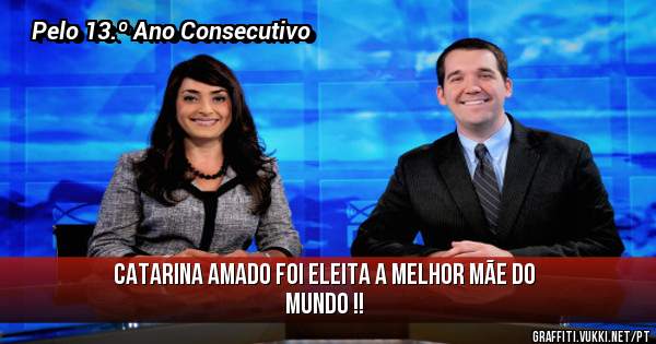 Catarina Amado foi eleita a melhor Mãe do Mundo !!