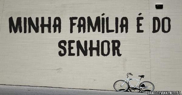Minha família é do Senhor 