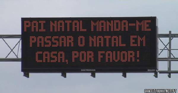 Pai Natal manda-me passar o Natal em casa, por favor!