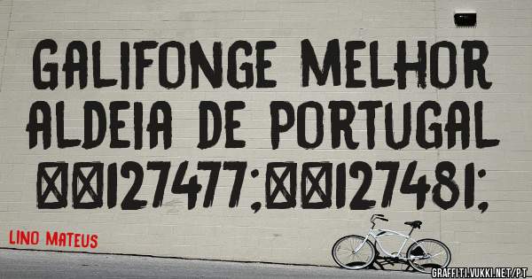 Galifonge melhor aldeia de Portugal 🇵🇹 