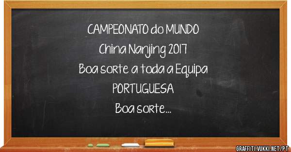 CAMPEONATO do MUNDO
China Nanjing 2017
 Boa sorte a toda a Equipa 
 PORTUGUESA
Boa sorte
Somos ROLAR
Somos PORTUGAL