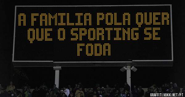 A familia Pola quer que o sporting se foda