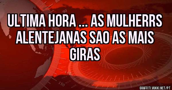 ULTIMA HORA ... AS MULHERRS ALENTEJANAS SAO AS MAIS GIRAS 
