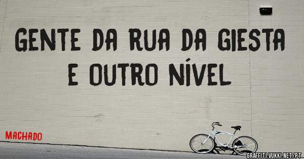 Gente da rua da giesta e outro nível 