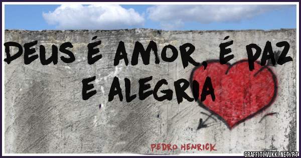 Deus é amor, é paz e alegria
