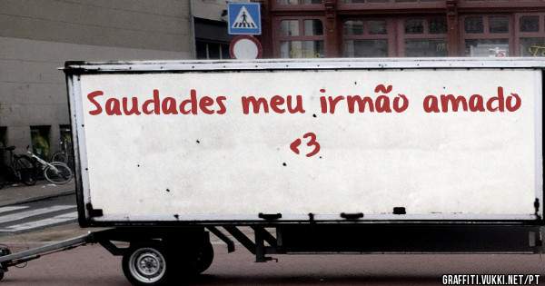 Saudades meu irmão amado
<3