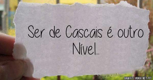 Ser de Cascais é outro Nível...