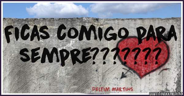 Ficas comigo para sempre???????
