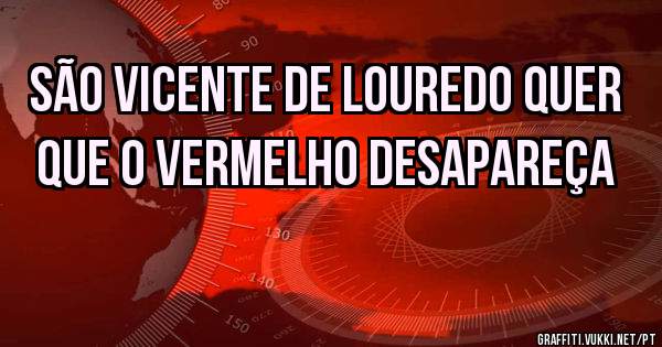 São Vicente de louredo quer que o vermelho desapareça