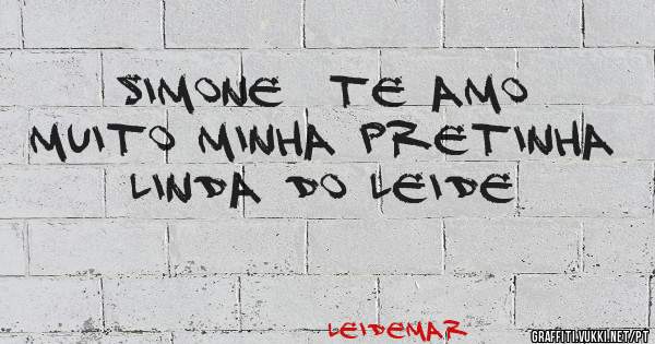 Simone  te amo muito minha pretinha linda do Leide 