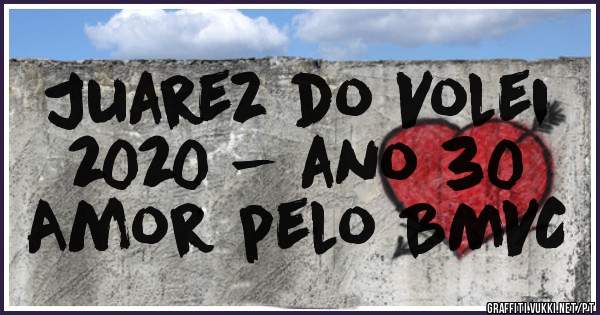 Juarez do Volei
2020 - ano 30
Amor pelo BMVC
