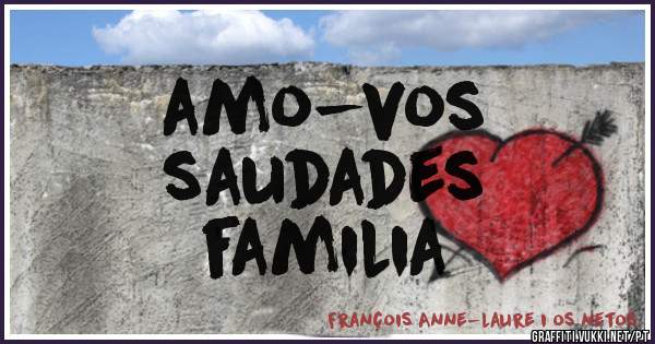 amo-vos 
saudades
familia 