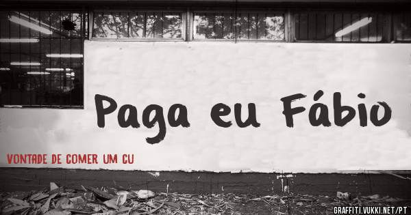 Paga eu Fábio