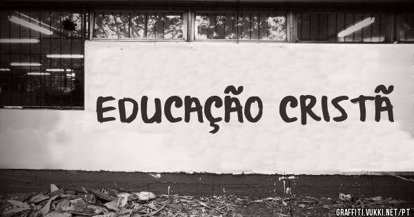 EDUCAÇÃO CRISTÃ