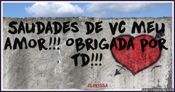 Saudades de vc meu amor!!! Obrigada por td!!!