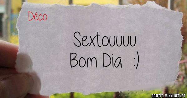 Sextouuuu
Bom Dia  :)