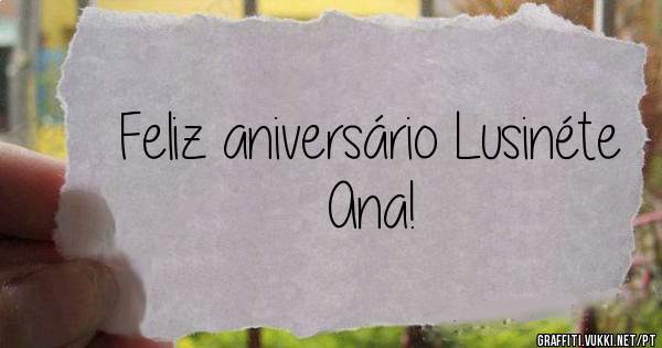 Feliz aniversário Lusinéte Ana!